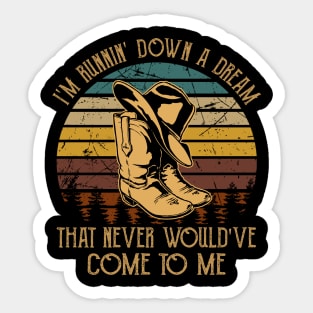 I'm Runnin' Down A Dream That Never Would've Come To Me Cowboy Hat & Boot Sticker